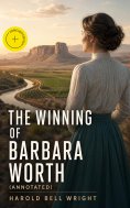eBook: The Winning of Barbara Worth (Annotated)