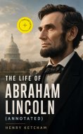 eBook: The Life of Abraham Lincoln (Annotated)