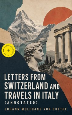 ebook: Letters from Switzerland and Travels in Italy (Annotated)