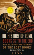 ebook: The History of Rome, Books 37 to the End with the Epitomes and Fragments of the Lost Books (Annotate