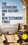 eBook: The Literature and History of New Testament Times (Annotated)