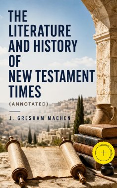 eBook: The Literature and History of New Testament Times (Annotated)