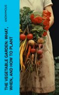 ebook: The Vegetable Garden: What, When, and How to Plant