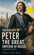 ebook: The History of Peter the Great, Emperor of Russia (Annotated)
