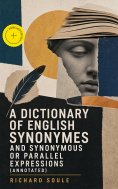 eBook: A Dictionary of English Synonymes and Synonymous or Parallel Expressions (Annotated)