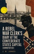 eBook: A Rebel War Clerk's Diary at the Confederate States Capital (Annotated)