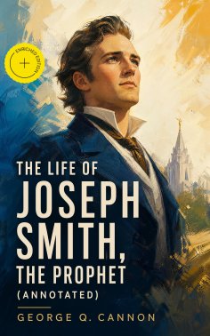 eBook: The Life of Joseph Smith, the Prophet (Annotated)