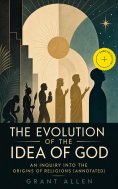 ebook: The Evolution of the Idea of God: An Inquiry Into the Origins of Religions (Annotated)