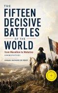 eBook: The Fifteen Decisive Battles of the World: from Marathon to Waterloo (Annotated)
