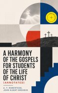 eBook: A Harmony of the Gospels for Students of the Life of Christ (Annotated)