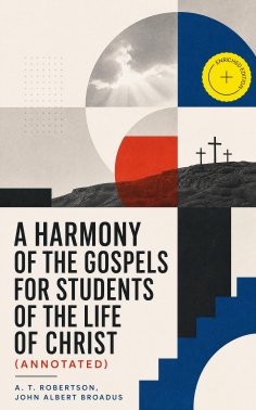 eBook: A Harmony of the Gospels for Students of the Life of Christ (Annotated)