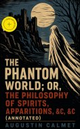 ebook: The Phantom World; or, The philosophy of spirits, apparitions, &c, &c (Annotated)