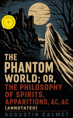 ebook: The Phantom World; or, The philosophy of spirits, apparitions, &c, &c (Annotated)