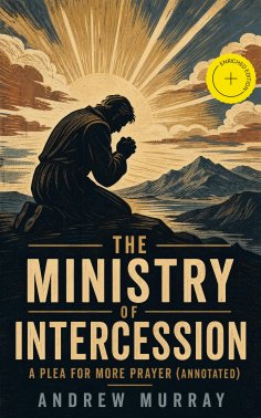 ebook: The Ministry of Intercession: A Plea for More Prayer (Annotated)