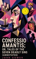 eBook: Confessio Amantis; Or, Tales of the Seven Deadly Sins (Annotated)