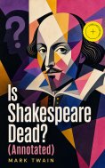 ebook: Is Shakespeare Dead? (Annotated)