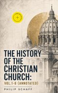 ebook: The History of the Christian Church: Vol.1-8 (Annotated)