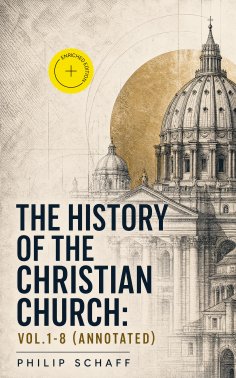 ebook: The History of the Christian Church: Vol.1-8 (Annotated)