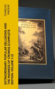 ebook: Extraordinary Popular Delusions and the Madness of Crowds (Complete Edition: Volume 1-3)