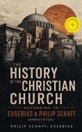 ebook: The History of the Christian Church According to Eusebius & Philip Schaff (Annotated)