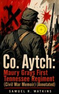 eBook: Co. Aytch: Maury Grays First Tennessee Regiment (Civil War Memoir) (Annotated)