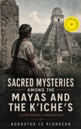 eBook: Sacred Mysteries Among the Mayas and the Kʼicheʼs (Illustrated) (Annotated)