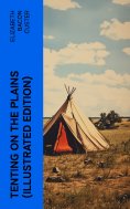 ebook: Tenting on the Plains (Illustrated Edition)