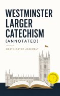 eBook: Westminster Larger Catechism (Annotated)