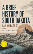 eBook: A Brief History of South Dakota (Annotated)