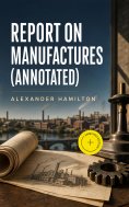 ebook: Report on Manufactures (Annotated)