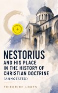 eBook: Nestorius and His Place in the History of Christian Doctrine (Annotated)