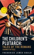 eBook: The Children's Plutarch: Tales of the Romans (Annotated)
