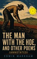 eBook: The Man with the Hoe, and Other Poems (Annotated)