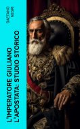 eBook: L'Imperatore Giuliano l'Apostata: studio storico