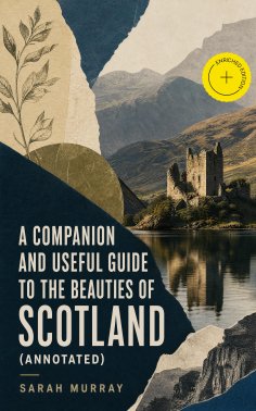 eBook: A Companion and Useful Guide to the Beauties of Scotland (Annotated)