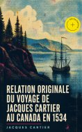 eBook: Relation originale du voyage de Jacques Cartier au Canada en 1534 (Annoté)