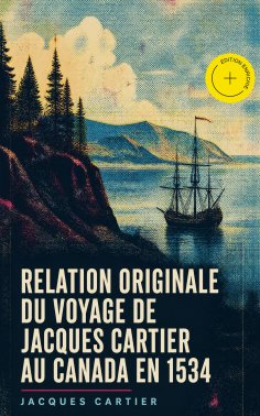 eBook: Relation originale du voyage de Jacques Cartier au Canada en 1534 (Annoté)