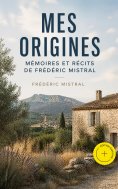 eBook: Mes Origines; Mémoires et Récits de Frédéric Mistral (Annoté)