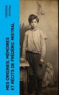 eBook: Mes Origines; Mémoires et Récits de Frédéric Mistral