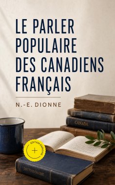 ebook: Le parler populaire des Canadiens français (Annoté)