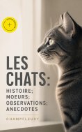 eBook: Les chats: Histoire; Moeurs; Observations; Anecdotes (Annoté)
