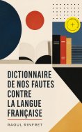 ebook: Dictionnaire de nos fautes contre la langue française (Annoté)