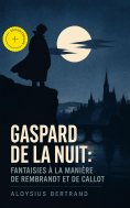 eBook: Gaspard de la nuit: Fantaisies à la manière de Rembrandt et de Callot (Annoté)