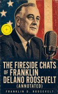 ebook: The Fireside Chats of Franklin Delano Roosevelt (Annotated)