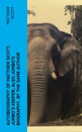 ebook: Autobiography of Matthew Scott, Jumbo's Keeper; Also Jumbo's Biography, by the same Author