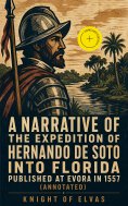 eBook: A Narrative of the expedition of Hernando de Soto into Florida published at Evora in 1557 (Annotated