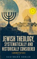 eBook: Jewish Theology, Systematically and Historically Considered (Annotated)