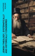ebook: Jewish Theology, Systematically and Historically Considered