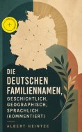 eBook: Die Deutschen Familiennamen, geschichtlich, geographisch, sprachlich (Kommentiert)