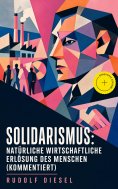 eBook: Solidarismus: Natürliche wirtschaftliche Erlösung des Menschen (Kommentiert)